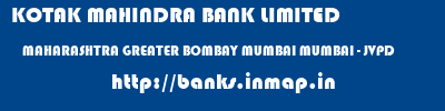 KOTAK MAHINDRA BANK LIMITED  MAHARASHTRA GREATER BOMBAY MUMBAI MUMBAI - JVPD  banks information 